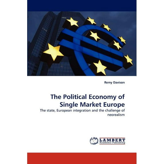 The Political Economy of Single Market Europe (Paperback)