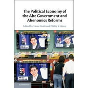 The Political Economy of the Abe Government and Abenomics Reforms, Hardcover