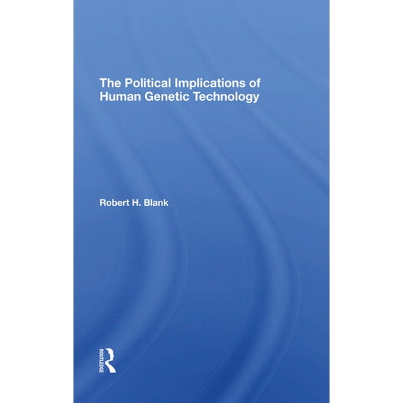 The Political Implications Of Human Genetic Technology, (Hardcover)