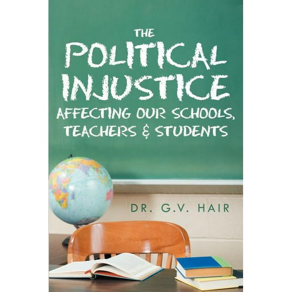 The Political Injustice Affecting Our Schools, Teachers and Students
