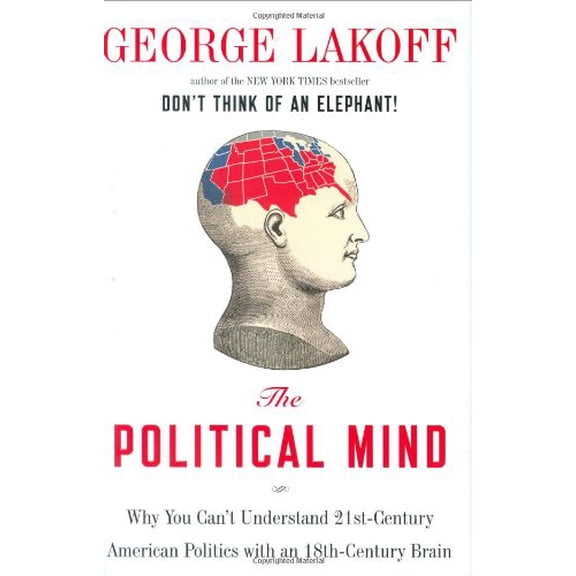 Pre-Owned The Political Mind: Why You Can't Understand 21st-Century American Politics with an 18th-Century Brain (Hardcover) 0670019275 9780670019274