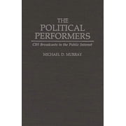 The Political Performers CBS Broadcasts in the Public Interest, Hardcover