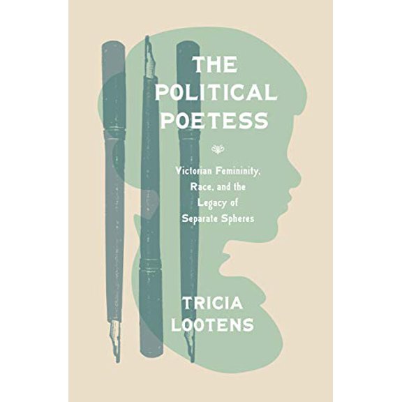 Pre-Owned The Political Poetess: Victorian Femininity, Race, and the Legacy of Separate Spheres (Paperback) 069119677X 9780691196770