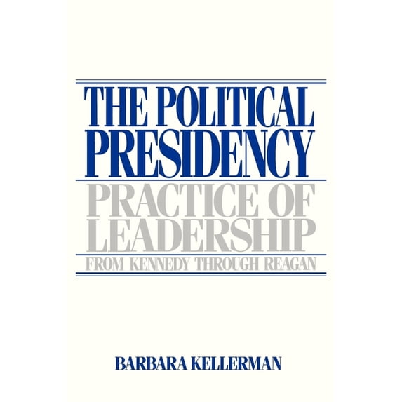 The Political Presidency: Practice of Leadership from Kennedy Through Reagan, (Paperback)