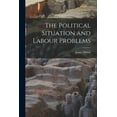 thumbnail image 1 of The Political Situation and Labour Problems [microform] (Paperback), 1 of 1
