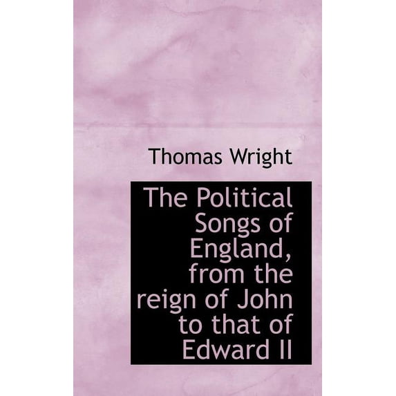 The Political Songs of England, from the Reign of John to That of Edward II (Hardcover)