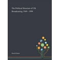 thumbnail image 1 of The Political Structure of UK Broadcasting 1949 - 1999 (Hardcover), 1 of 1