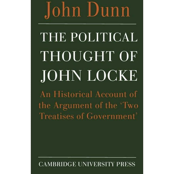 The Political Thought of John Locke: An Historical Account of the Argument of the 'Two Treatises of Government&apos, (Paperback)