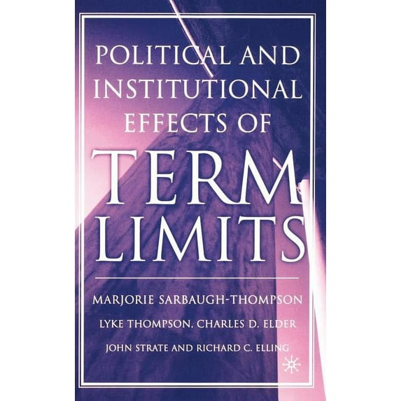 The Political and Institutional Effects of Term Limits, (Hardcover)