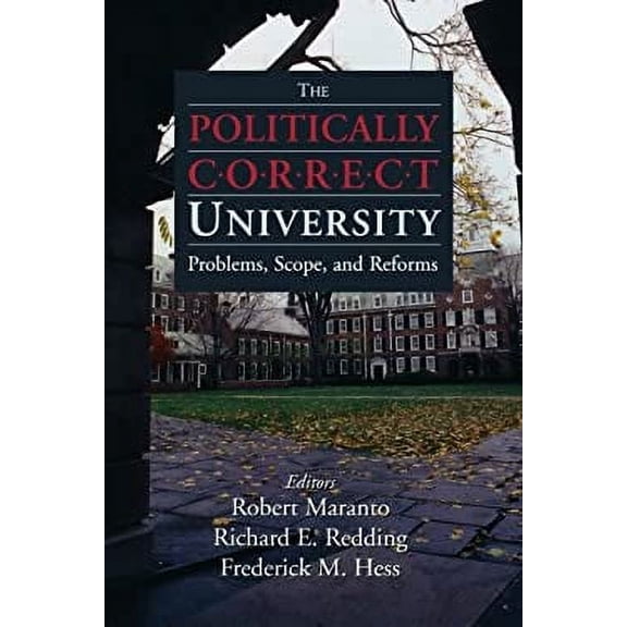 Pre-Owned The Politically Correct University: Problems, Scope, and Reforms (Paperback) 0844743178 9780844743172