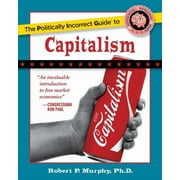 The Politically Incorrect Guide to Capitalism, Paperback