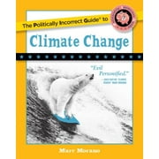 MARC MORANO The Politically Incorrect Guide to Climate Change (Paperback)