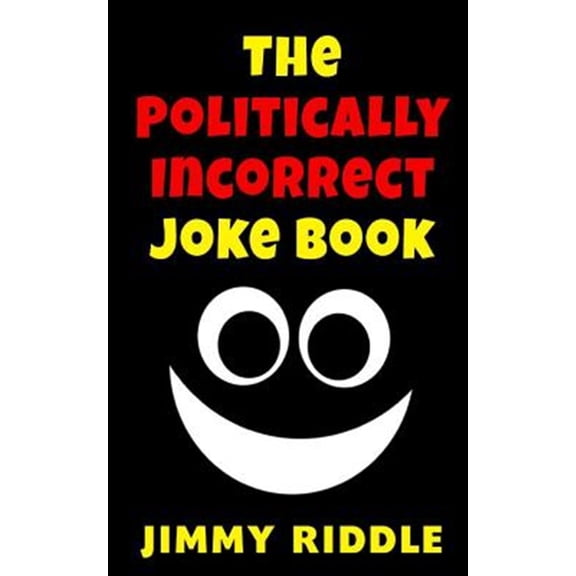 The Politically Incorrect Joke Book (Paperback) by Jimmy Riddle
