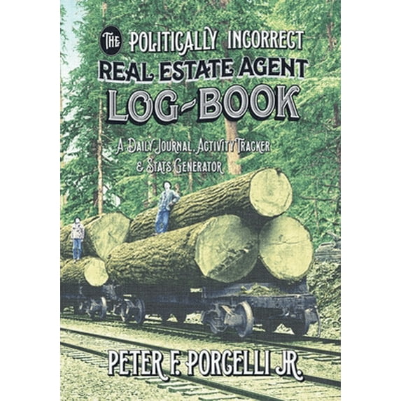 Pre-Owned The Politically Incorrect Real Estate Agent Logbook: A Daily Journal, Activity Tracker and Stats Generator (Paperback) 0998960810 9780998960814