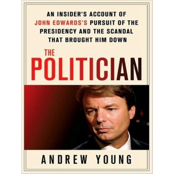 Pre-Owned The Politician: An Insider's Account of John Edwards's Pursuit the Presidency and (Audiobook 9781400116508) by Andrew Young, Kevin Foley