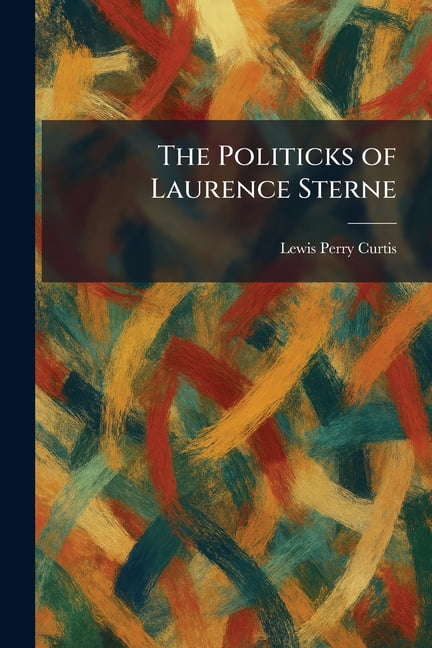 The Politicks of Laurence Sterne, (Paperback)
