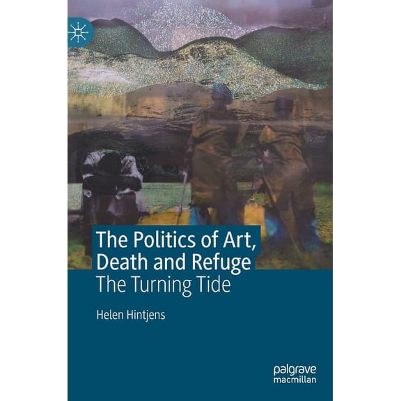 The Politics of Art, Death and Refuge: The Turning Tide, (Hardcover)