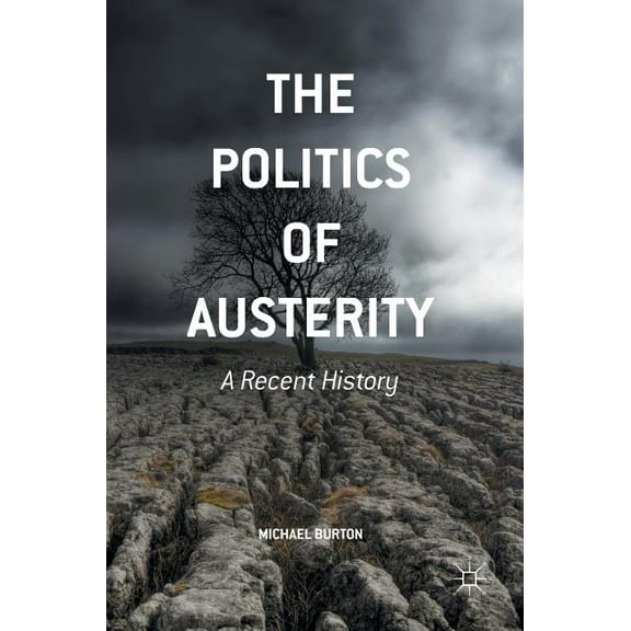 The Politics of Austerity: A Recent History, (Hardcover)