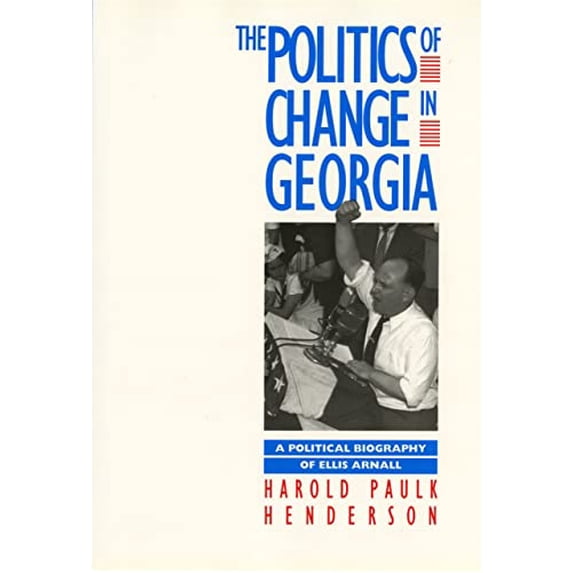 Pre-Owned The Politics of Change in Georgia: A Political Biography of Ellis Arnall (Hardcover) 0820313068 9780820313061
