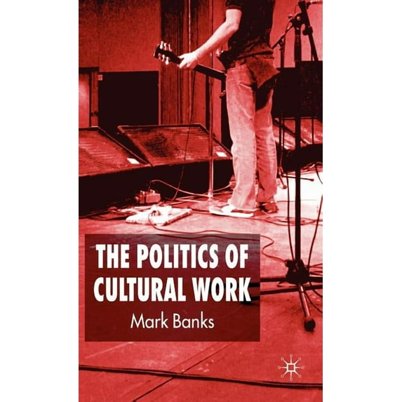 The Politics of Cultural Work, (Hardcover)