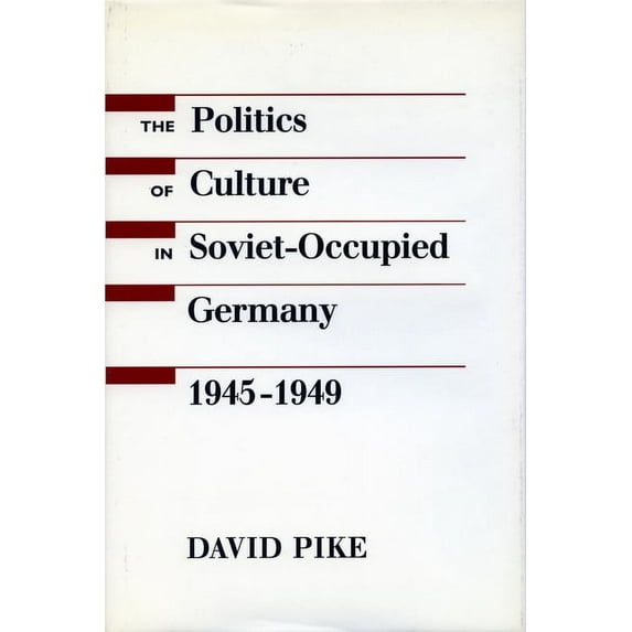 The Politics of Culture in Soviet-Occupied Germany, 1945-1949 (Hardcover)