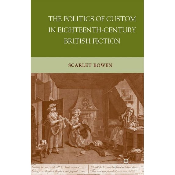 The Politics of Custom in Eighteenth-Century British Fiction, (Paperback)