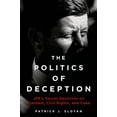 thumbnail image 1 of The Politics of Deception: Jfk's Secret Decisions on Vietnam, Civil Rights, and Cuba, (Hardcover), 1 of 1