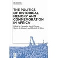 thumbnail image 1 of The Politics of Historical Memory and Commemoration in Africa, (Hardcover), 1 of 1
