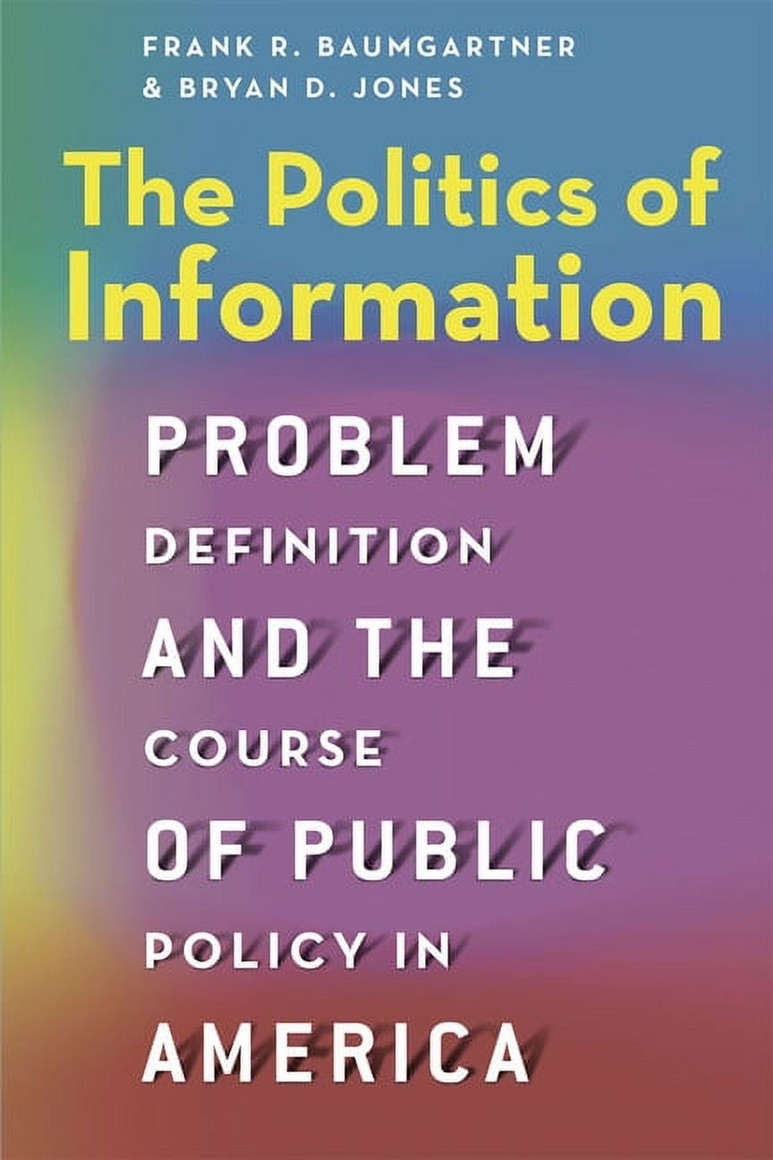 The Politics of Information : Problem Definition and the Course of ...