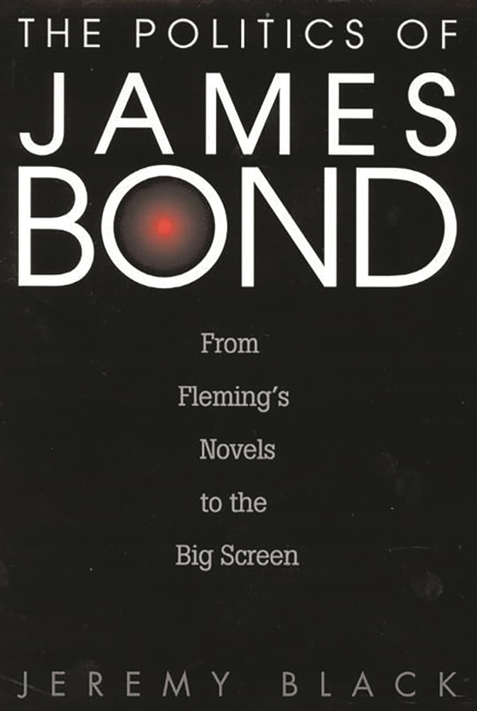 Pre-Owned The Politics of James Bond: From Fleming's Novels to the Big Screen (Hardcover) 0275968596 9780275968595