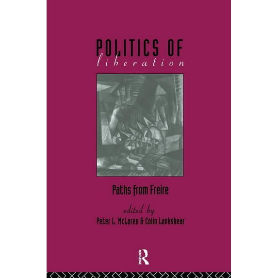 The Politics of Liberation: Paths from Freire, (Hardcover)