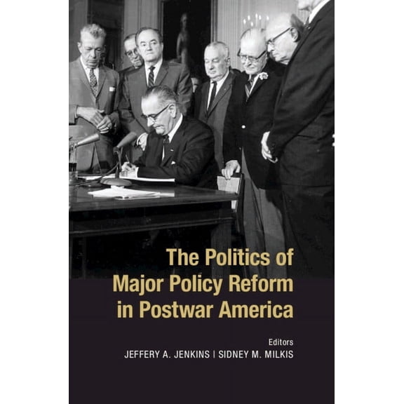 The Politics of Major Policy Reform in Postwar America, (Hardcover)