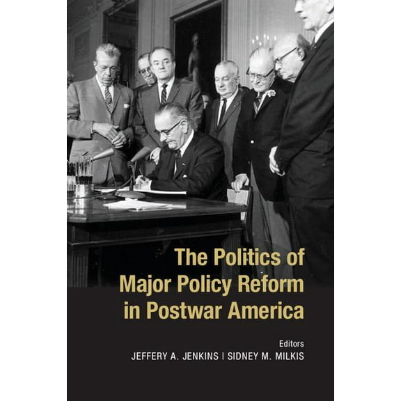 The Politics of Major Policy Reform in Postwar America, (Paperback)
