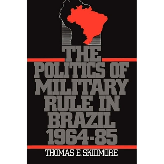 Pre-Owned The Politics of Military Rule in Brazil, 1964-1985 (Paperback) 0195063163 9780195063165