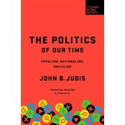 The Politics of Our Time Populism, Nationalism, Socialism, Hardcover