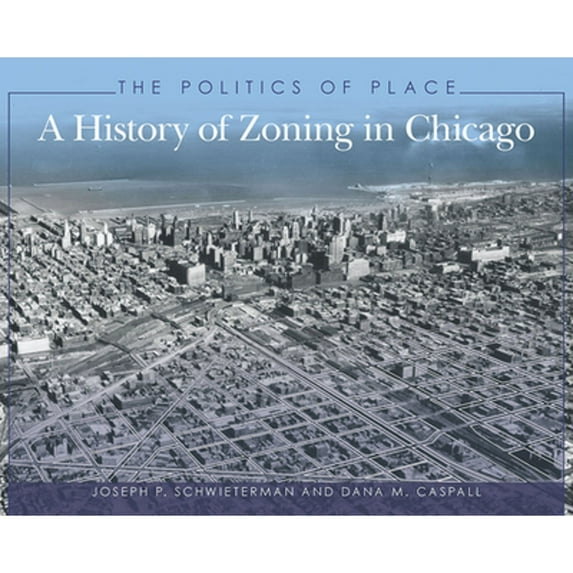 Pre-Owned The Politics of Place: A History of Zoning in Chicago (Paperback) 0809335344 9780809335343