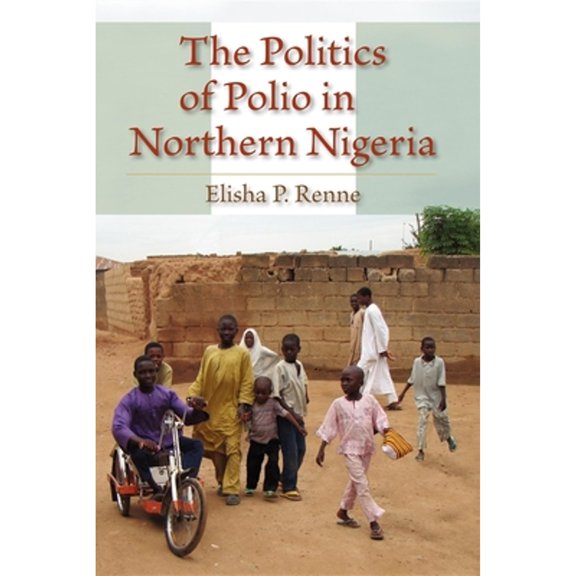 Pre-Owned The Politics of Polio in Northern Nigeria (Paperback) 0253222281 9780253222282