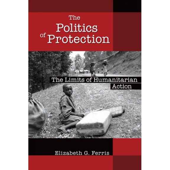 Pre-Owned The Politics of Protection: The Limits of Humanitarian Action (Paperback) 0815721374 9780815721376