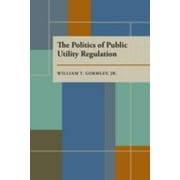 Pre-Owned The Politics of Public Utility Regulation (Hardcover) 9780822934790