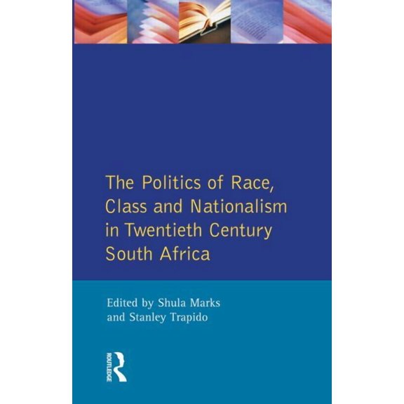 The Politics of Race, Class and Nationalism in Twentieth Century South Africa, (Paperback)