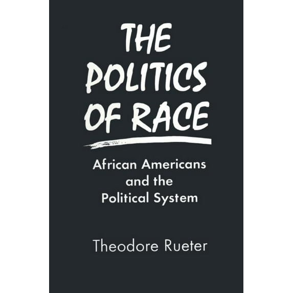 The Politics of Race: African Americans and the Political System, (Paperback)