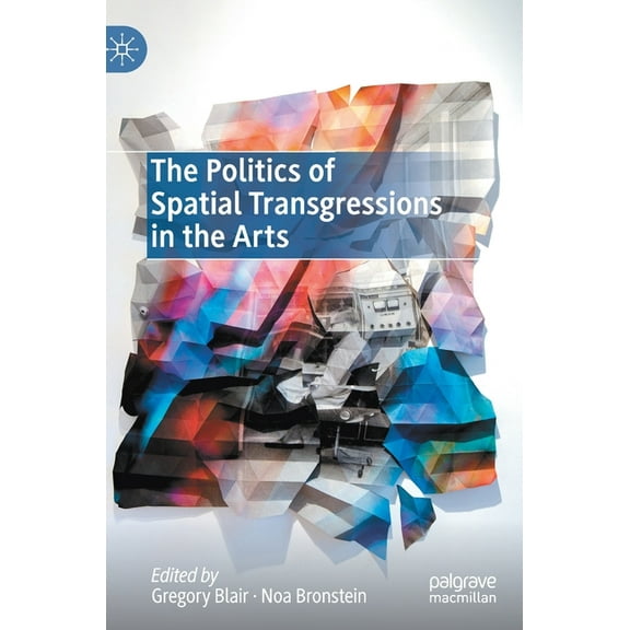 The Politics of Spatial Transgressions in the Arts, (Hardcover)