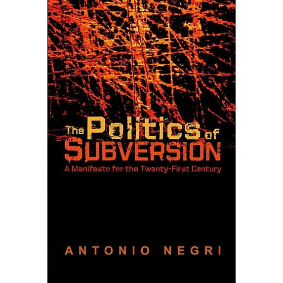 The Politics of Subversion: A Manifesto for the Twenty-First Century, (Paperback)