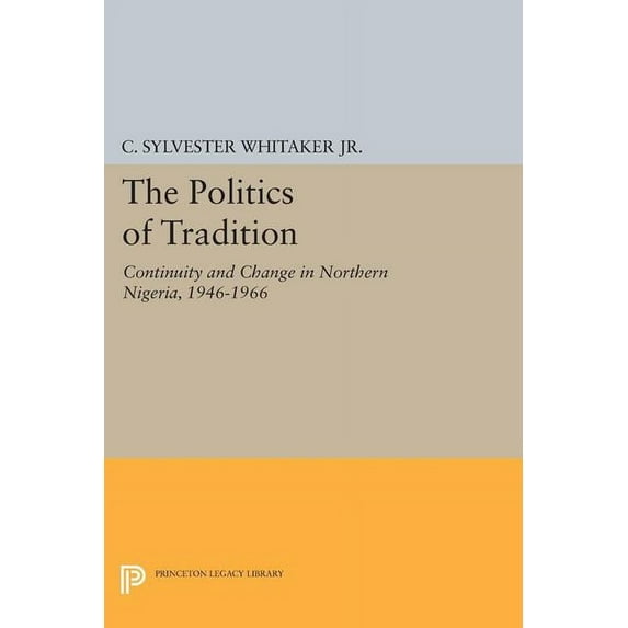 The Politics of Tradition: Continuity and Change in Northern Nigeria, 1946-1966, (Paperback)