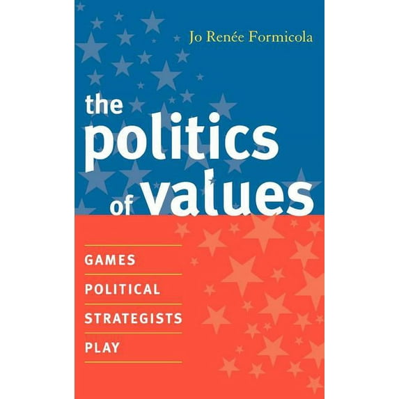 Politics of Values: Games Political Strategists Play, (Hardcover)