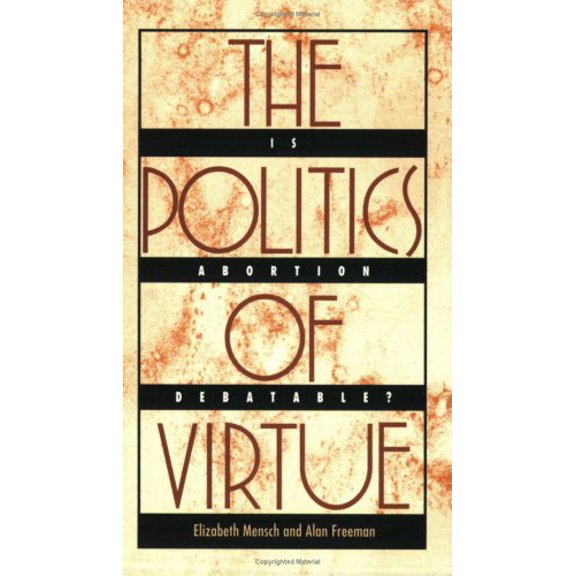 Pre-Owned The Politics of Virtue: Is Abortion Debatable? (Paperback) 0822313499 9780822313496