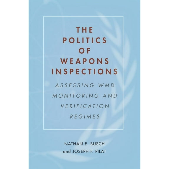 The Politics of Weapons Inspections : Assessing WMD Monitoring and Verification Regimes (Hardcover)