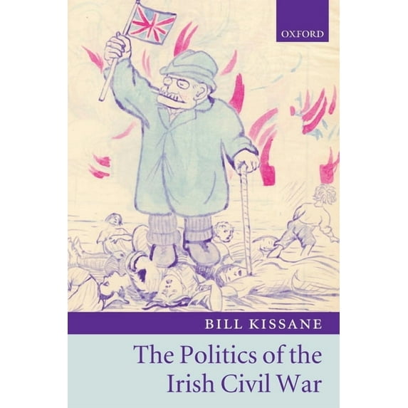 Politics of the Irish Civil War, (Paperback)