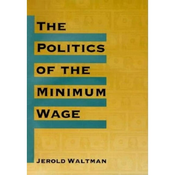 The Politics of the Minimum Wage (Edition 1) (Hardcover)