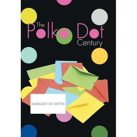 The Polka Dot Century Hardcover 1514425459 9781514425459 Margaret B. de Wetter